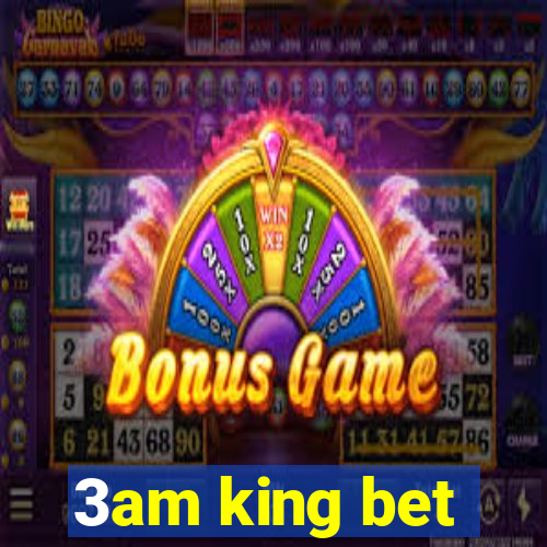 3am king bet